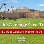 Average Cost To Build A Custom Home In Delaware