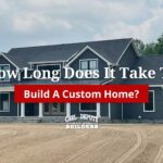 How Long Does It Take To Build A Custom Home?