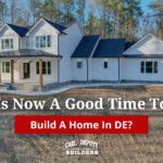Is Now A Good Time To Build A Home In Delaware?